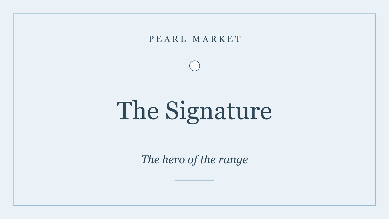The Signature collection — the hero of the Pearl Market range